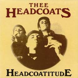 Thee Headcoats : Headcoatitude